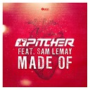 The Pitcher feat Sam Lemay - Made Of Original Mix