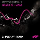 PEYOTE BUTTONS - DANCE ALL NIGHT PESHAY REMIX