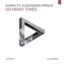 KYANU feat Alexandra Prince - So Many Times Club Radio Edit