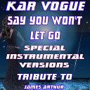 Kar Vogue - Say You Won t Let Go Special House Remix Instrumental Tribute To James…