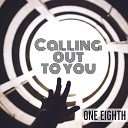 One Eighth - Calling Out To You