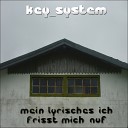Key System - Mein lyrisches Ich frisst mich auf Akustik…