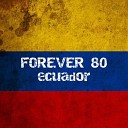 Forever 80 - Ecuador Extended Mix