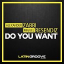 Alexander Zabbi Miguel Resendiz - Do You Want Original Mix