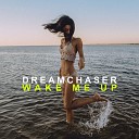 Dreamchaser - Wake Me Up Club Mix