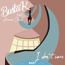 Busta K feat Arianna Jonae - I Don t Care