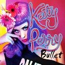 Katy Perry - Bullet radio edit