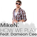 Miken feat Dameon Cee feat Dameon Cee - How We Play