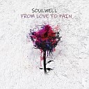Soulwell - From Love to Pain
