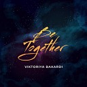 Viktoriya Bakardi - Be Together