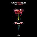 Future Funk Squad - Audio Damage Dogmatix Remix