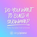 Sing2Piano - Do You Want to Build a Snowman Lower Key Originally Performed by Kristen Bell Agatha Lee Monn Katie Lopez Piano Karaoke…