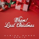 Wham - Last Christmas Albina Mango Radio Edit