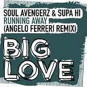 Soul Avengerz Supa Hi - Running Away Angelo Ferreri Remix
