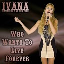 Ivana Raymonda van der Veen - Who Wants To Live Forever