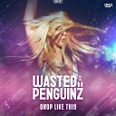Wasted Penguinz - Drop Like This Original Mix