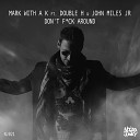 John Miles Jr Mark With A K feat Double H - Don t F ck Around Original