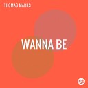 Thomas Marks - Wanna Be Original Mix