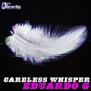 Eduardo G - Careless Whisper Original Mix