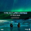 Sash S Tierro Wayman feat Felix Giles - Anyway Original Mix