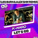 K Maro - Let s Go Alex Shik Leo Burn feat TPaul Sax Radio…