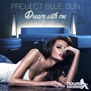 Project Blue Sun - Dream with Me Radio Edit
