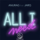 ANURAG feat JARQ - All I Need Original Mix