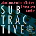 Johan S One Foot In The Grave - I Never Love Another Original Mix