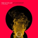 First Of The Last - Let Love Burn Original Mix