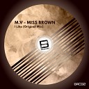 M V Miss Brown - I Like Original Mix