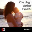 Cherchigo - Mother Original Mix