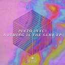 Pinto NYC - Nothing Is The Same Edit