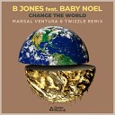 B Jones feat Baby Noel - Change the World Marsal Ventura Twizzle Extended…