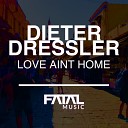 Dieter Dressler - Love Aint Home Original Mix