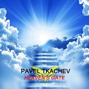 Pavel Tkachev - Heaven s Gate Original Mix