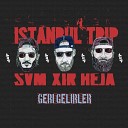 Istanbul Trip feat am Xir Heja - Geri Gelirler