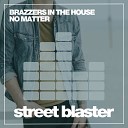 Brazzers In The House - No Matter Dub Mix