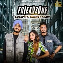 Amanpreet Singh feat Shade - Friendzone
