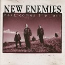 New Enemies - Here Comes the Rain