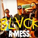 BLVCK - A Mess