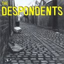 The Despondents - Get Out Of My Face