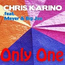 Chris Karino feat Meyer Big Joe - Only One Radio Edit