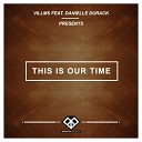 Villms feat Danielle Durack - This Is Our Time Radio Edit