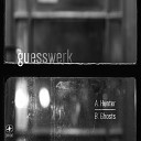 Guesswerk - Ghosts Original Mix
