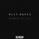 Olly Davis - Do What Ya Like Original Mix