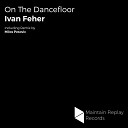Ivan Feher - On The Dancefloor Milos Pesovic Remix