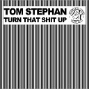 Tom Stephan - Turn That Shit Up The House Moguls…