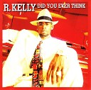 R Kelly - Did You Ever Think Album Vers