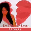 Szonja - I m Thru with Love