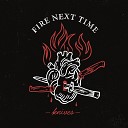 Fire Next Time - Hurry up and Wait